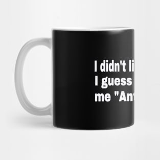 I didn't like the Nazis. I guess that makes me "Anti-German". - White - Front Mug